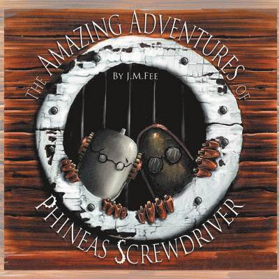J.M. Fee, J. M. Fee - Amazing Adventures of Phineas Screwdriver, Häftad