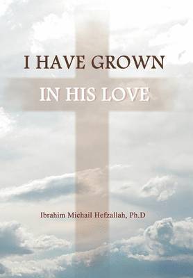 I Have Grown in His Love 1