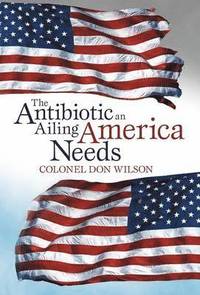 bokomslag The Antibiotic an Ailing America Needs