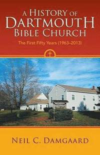 bokomslag A History of Dartmouth Bible Church