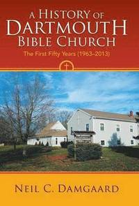 bokomslag A History of Dartmouth Bible Church