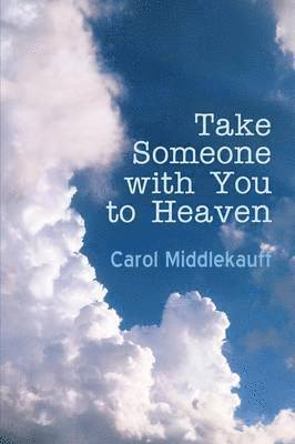 Carol Middlekauff - Take Someone with You to Heaven, Häftad