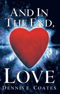Dennis E. Coates - And in the End, Love, Häftad