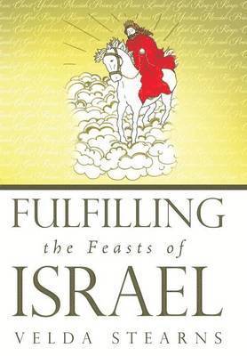 Velda Stearns - Fulfilling the Feasts of Israel, Inbunden