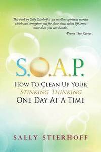 bokomslag S.O.A.P. How To Clean Up Your Stinking Thinking One Day At A Time