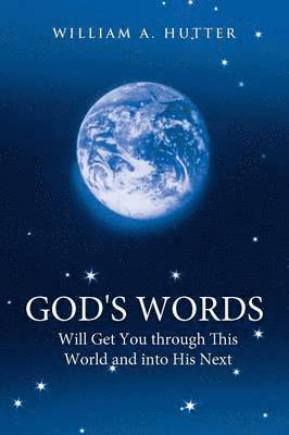 God's Words Will Get You Through This World and into His Next 1