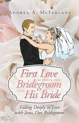 bokomslag First Love Between the Bridegroom and His Bride