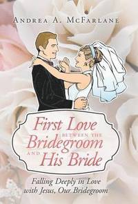 bokomslag First Love Between the Bridegroom and His Bride