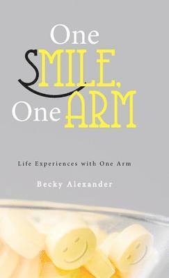 Becky Alexander - One Smile, One Arm, Inbunden