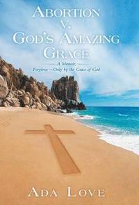 bokomslag Abortion V. God's Amazing Grace