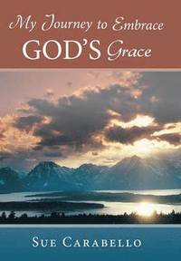 bokomslag My Journey to Embrace God's Grace