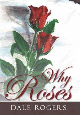Dale Rogers - Why Roses, Inbunden