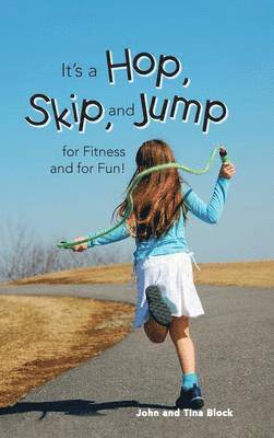 John and Tina Block - It's a Hop, Skip, and Jump for Fitness and for Fun!, Inbunden