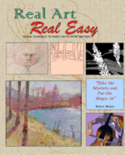 bokomslag Real Art Real Easy: Teach Yourself to Paint or to Paint Better