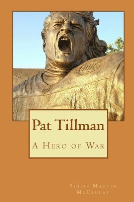 Pat Tillman - A Hero of War 1