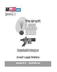 bokomslag The Airsoft Legal Guide: Comprehensive Coverage on Airsoft Legal Matters
