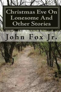 Jr. Fox, John - Christmas Eve On Lonesome And Other Stories, Häftad