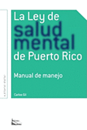 bokomslag La Ley de Salud Mental de Puerto Rico: Manual Para Su Manejo Por Miembros de la Rama Judicial, Representantes Legales, Pacientes Y Sus Familiares Y Pr