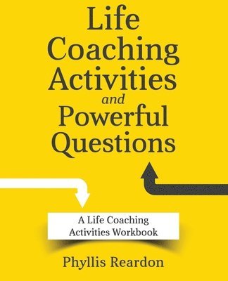 Phyllis E. Reardon - Life Coaching Activities and Powerful Questions: A Life Coaching Activities Workbook, Häftad
