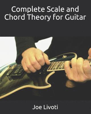 Joe Livoti - Complete Scale and Chord Theory for Guitar: none, Häftad