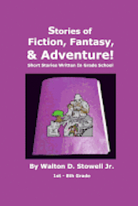 bokomslag Stories of Fiction, Fantasy, and Adventure: Short Stories Written In Grade School