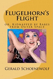 bokomslag Flugelhorn's Flight: or, Kidnapped by Babes from Outer Space