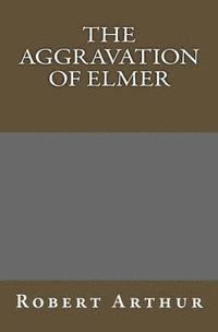 bokomslag The Aggravation Of Elmer