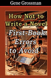 bokomslag How NOT to Write a Novel: First-Book Errors to Avoid