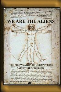 bokomslag We Are The Aliens: The Propagation Of Our Universe