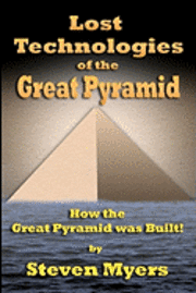 Lost Technologies of the Great Pyramid: How the Great Pyramid was built! 1