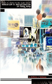 Anthony J. Solloway - Does It Have To Be Like This? Education and Socialisation in Hong Kong, Häftad