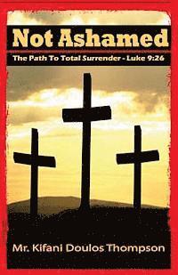 Not Ashamed: The Path to Total Surrender 1