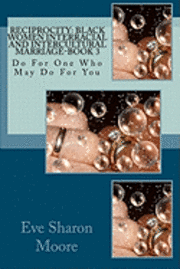 bokomslag Reciprocity: Black Women Interracial and Intercultural Marriage-BOOK 3: Do For One Who May Do For You