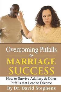 bokomslag Overcoming Pitfalls to Marriage Success: How to Survive Adultery & Other Pitfalls that Lead to Divorce