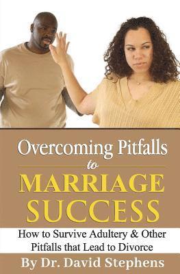 Overcoming Pitfalls to Marriage Success: How to Survive Adultery & Other Pitfalls that Lead to Divorce 1