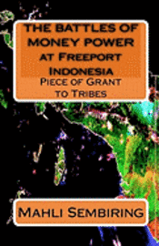 bokomslag THE BATTLES OF MONEY POWER at Freeport Indonesia: Piece of Grant to Tribes