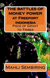 THE BATTLES OF MONEY POWER at Freeport Indonesia: Piece of Grant to Tribes 1