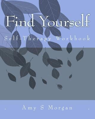 Amy S. Morgan - Find Yourself: A Self-Therapy Workbook, Häftad