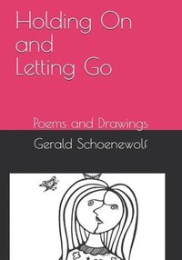 bokomslag Holding On and Letting Go: Poems and Drawings