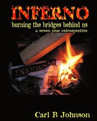 bokomslag INFERNO - Burning the Bridges Behind Us: A Seven Year Retrospective - foreword by Dr. Debra Miller