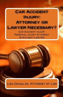 Car Accident Injury: Attorney or Lawyer Necessary?: Car Accident Injury Personal Injury Attorney & Accident Lawyer 1