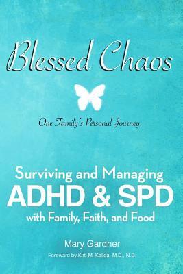 Blessed Chaos: Our Family's Personal Journey - Surviving and Healing ADHD & SPD with Family, Faith, and Food 1