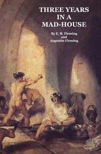 bokomslag Three Years in a Mad-House: The Story of My Life at the Asylum, My Escape, and the Strange Adventures Which Followed