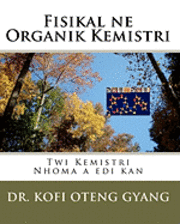 bokomslag Fisikal ne Organik Kemistri: Twi Kemistri Nhoma a edi kan
