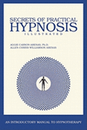 bokomslag Secrets of Practical Hypnosis: (An Introductory Manual to Hypnotherapy, Illustrated)