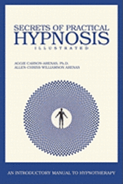 Secrets of Practical Hypnosis: (An Introductory Manual to Hypnotherapy, Illustrated) 1