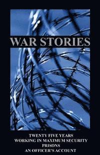 War Stories: Twenty five years working in maximum security prisons an Officers account 1