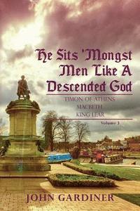 bokomslag He Sits 'Mongst Men Like A Descended God (Volume 3)