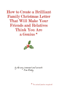 How to Create a Brilliant Family Christmas Letter That Will Make Your Friends and Relatives Think You Are a Genius*: * no actual genius required 1