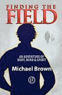 Finding the Field: An adventure of body, mind and spirit 1